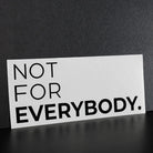 ’Not for Everybody’ Door Decal - Merchandise
